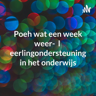 Poeh wat een week weer- leerlingondersteuning in het onderwijs