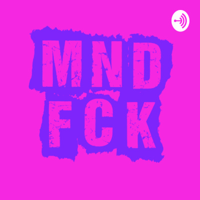 MNDFCK Podcast