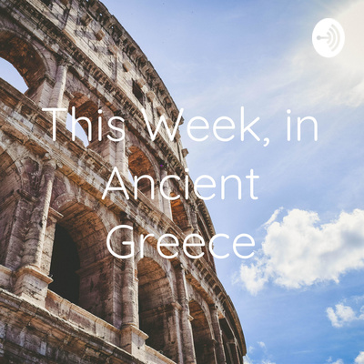 This Week, in Ancient Greece