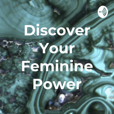 Discover Your Feminine Power