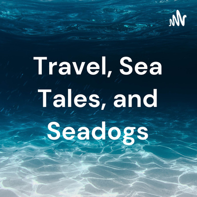 Travel, Sea Tales, and Seadogs