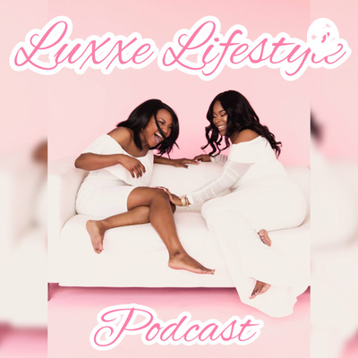 Luxxe Lifestyle Podcast 