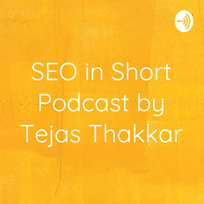 SEO in Short Podcast by Tejas Thakkar