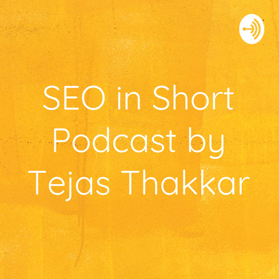 SEO in Short Podcast by Tejas Thakkar