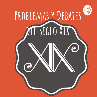 "Problemas y Debates del Siglo XIX" un podcast de Historia Argentina