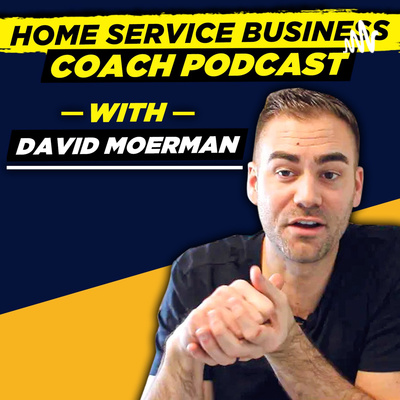 Home Service Business Coach With David Moerman