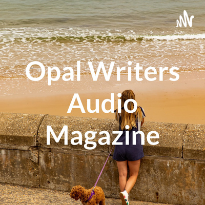 Opal Writers Audio Magazine
