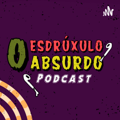 O Esdrúxulo, Absurdo, Podcast