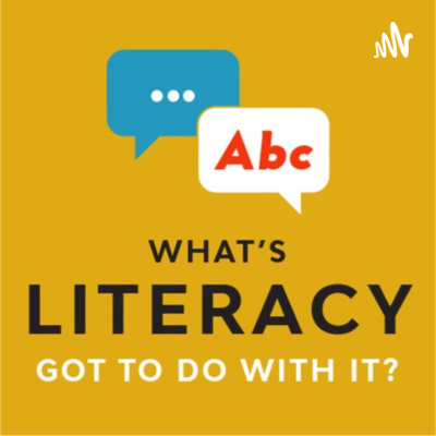 What's Literacy Got To Do With It?