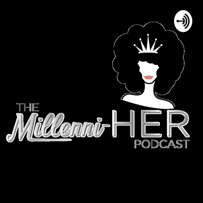 The Millenni-HER Podcast