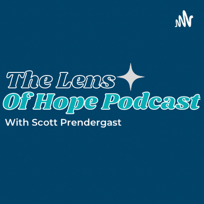 The Lens Of Hope Podcast 