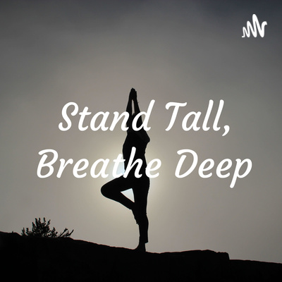 Stand tall Breathe deep
