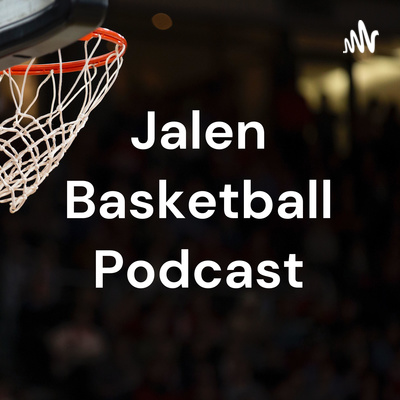Jalen Basketball Podcast