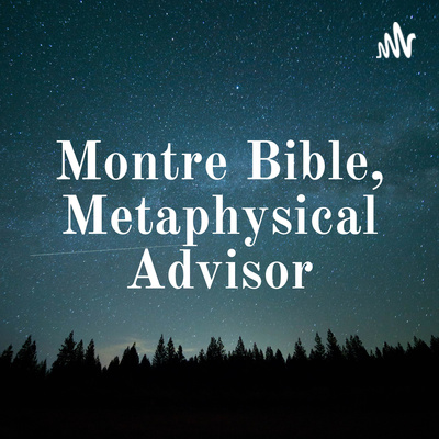 Montre Bible, Metaphysical Advisor