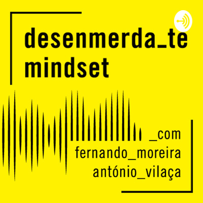 desenmerda-te mindset podcast