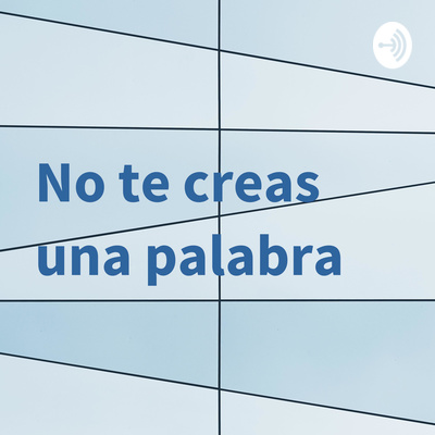 No te creas una palabra