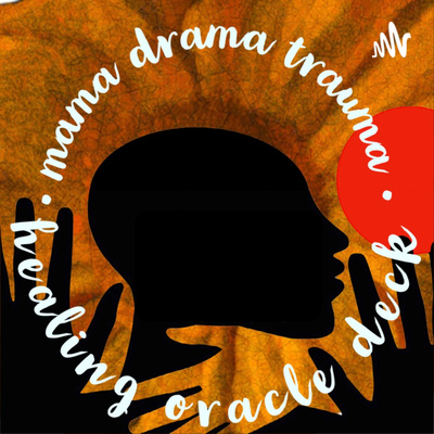 Mama Drama Trauma Healing Oracle Deck