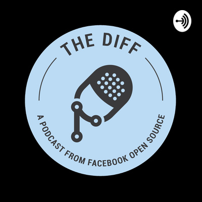 The Diff: A Podcast from Facebook Open Source