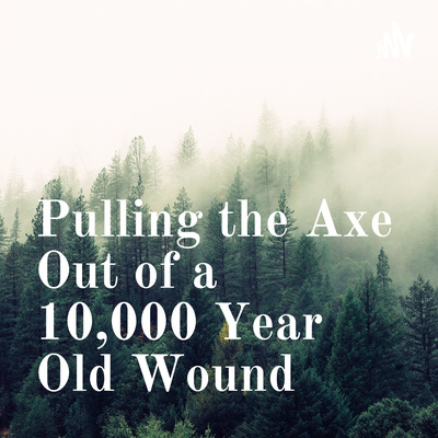 Pulling the Axe Out of a 10,000 Year Old Wound