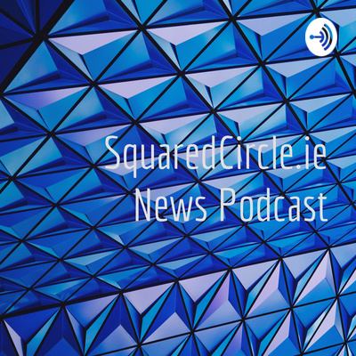 SquaredCircle.ie News Podcast