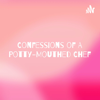 Confessions of A Potty-Mouthed Chef: How to Cheat, Eat and Be Happy!