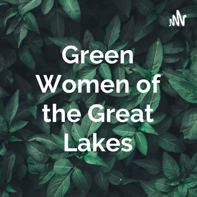 Green Women of the Great Lakes