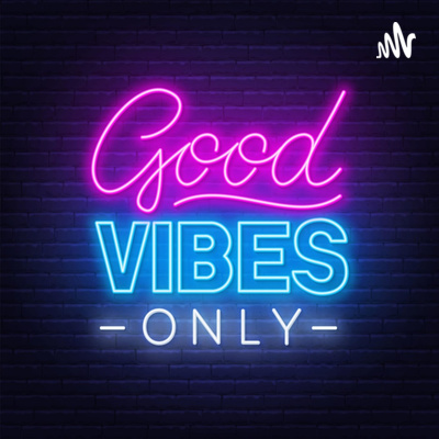 Good Vibes Only!