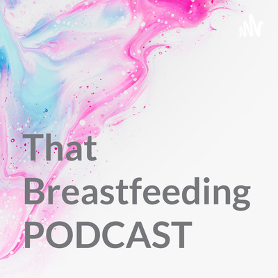 That Breastfeeding Podcast