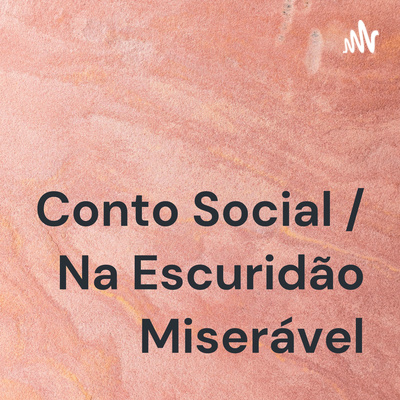 Conto Social / Na Escuridão Miserável