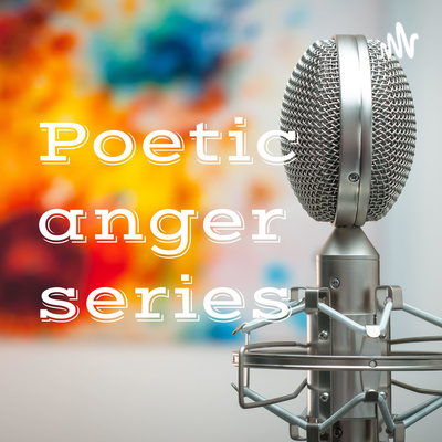 Poetic anger series (May 28 - June 25 2021)