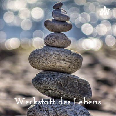 Werkstatt des Lebens - Die Welt im Wandel. Inspirationen für den Übergang.