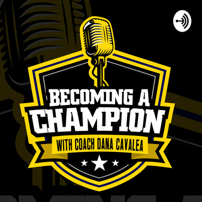 BECOMING A CHAMPION WITH COACH DANA CAVALEA