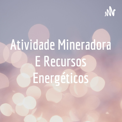 Atividade Mineradora E Recursos Energéticos
