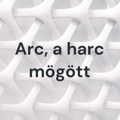 Arc, a harc mögött