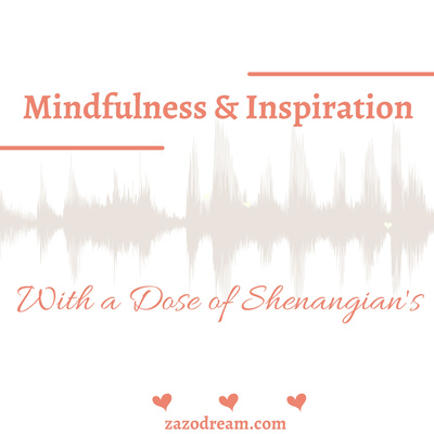 Mindfulness & Inspiration With a Dose of Shenanigan's