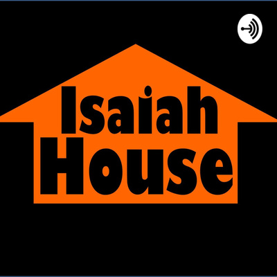 Isaiah House Podcast