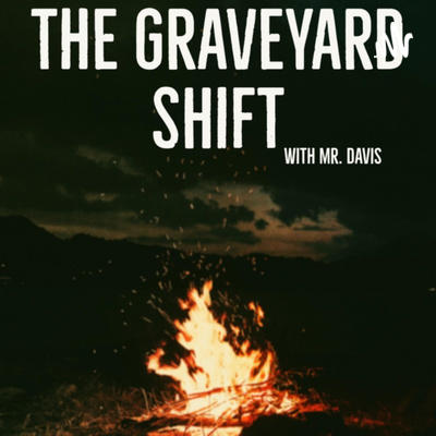 The Graveyard Shift w/ Mr. Davis