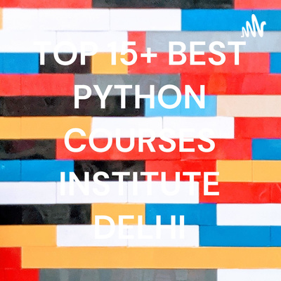 TOP 15+ BEST PYTHON COURSES INSTITUTE DELHI • A podcast on Spotify for ...