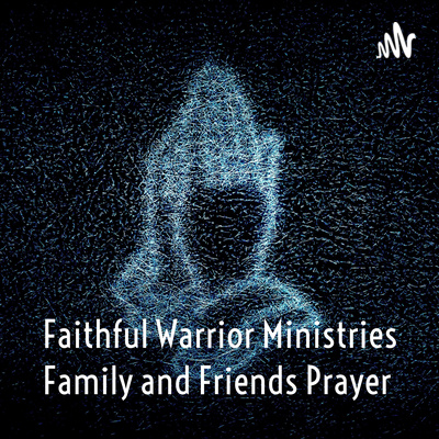 Faithful Warrior Ministries Family and Friends Prayer 