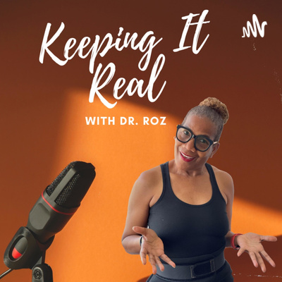 Keeping It Real with Dr. Roz