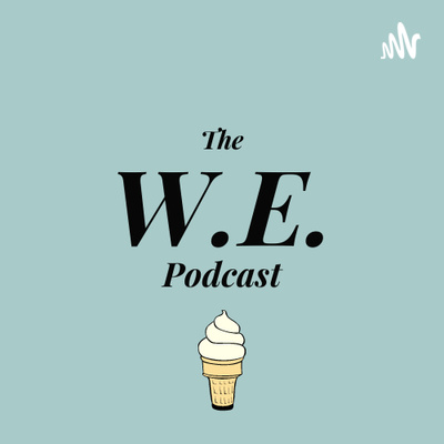 The W.E. Podcast