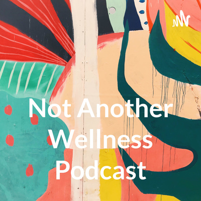 Not Another Wellness Podcast
