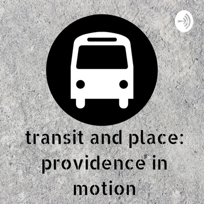 Transit and Place: Providence in Motion