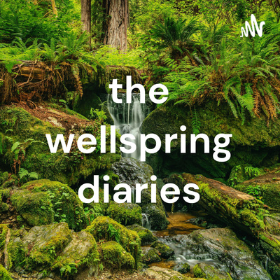 the wellspring diaries