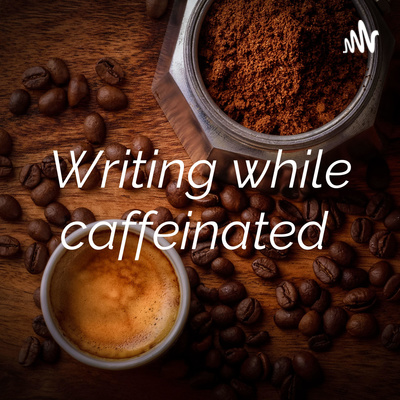 Writing while caffeinated