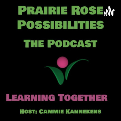 Prairie Rose Possibilities - The Podcast