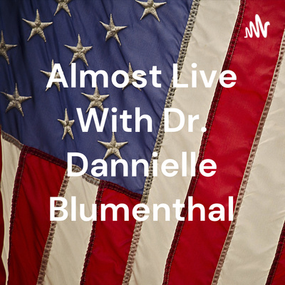 Almost Live With Dr. Dannielle Blumenthal