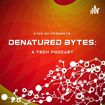 Denatured Bytes - The Tech Podcast