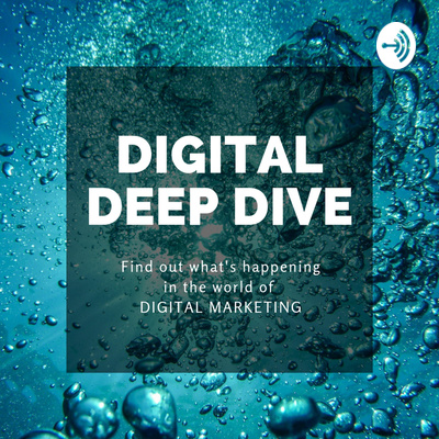 Digital Deep Dive - The Digital Marketing Podcast