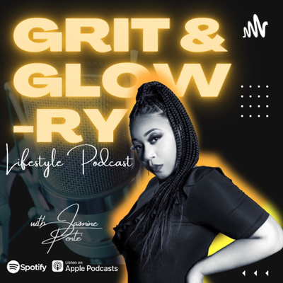GRIT & GLOWRY PODCAST